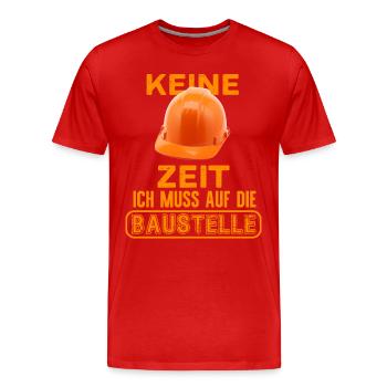 Keine Zeit ich muss auf die Baustelle - Männer Premium Bio T-Shirt - Rot - Vorne - Damien (186cm)