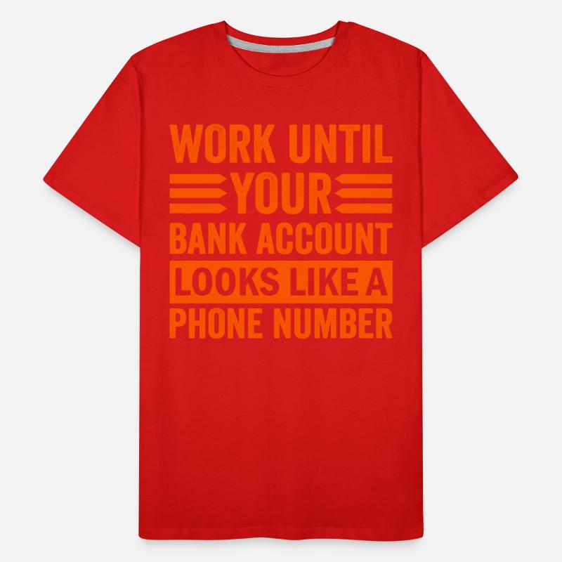 Arbeite bis dein Konto aussieht wie Telefonnummer Männer Premium Bio T-Shirt