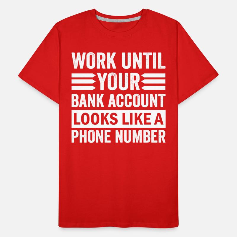 Work until your account looks like phone number Men's Premium Organic T-Shirt