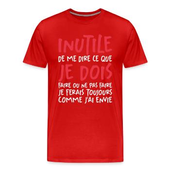 Inutile De Me Dire Ce Que Je Dois Faire - T-shirt bio Premium Homme - rouge - Devant - Damien (186cm)