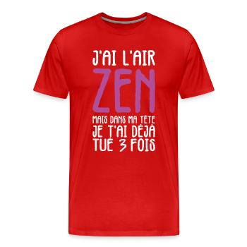 J'ai L'air Zen Mais Dans Ma Tête Je T'ai Déjà Tué - T-shirt bio Premium Homme - rouge - Devant - Damien (186cm)