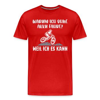 Warum Ich Ohne Akku Fahre Weil Ich Es Kann - Männer Premium Bio T-Shirt - Rot - Vorne - Damien (186cm)