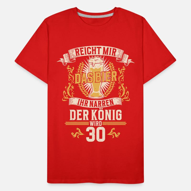 Reicht mir das Bier ihr Narren der König wird 30 Männer Premium Bio T-Shirt