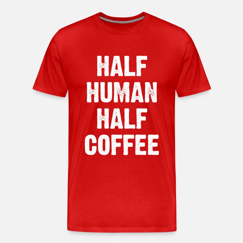 Half Human Half Coffee - Männer Premium Bio T-Shirt - Rot