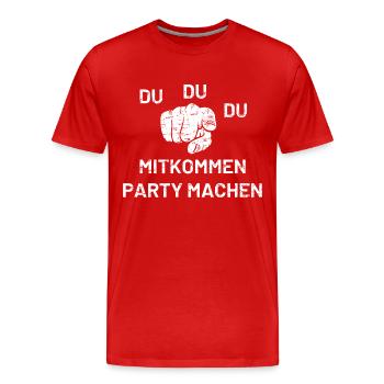 Du Du Du Mitkommen Party machen - Männer Premium Bio T-Shirt - Rot - Vorne - Damien (186cm)