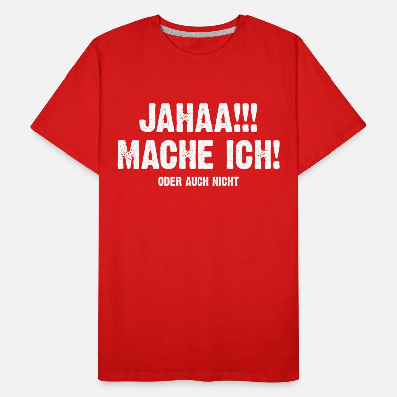 Jahaa Mache Ich! Oder Auch Nicht Männer Premium Bio T-Shirt