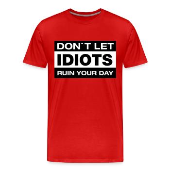 Don´t Let Idiots Ruin Your Day - Männer Premium Bio T-Shirt - Rot - Vorne - Damien (186cm)