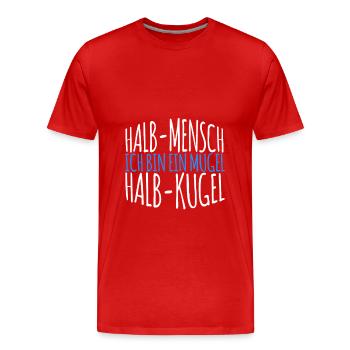 Ich bin ein Mugel - Halb Mensch - Halb Kugel - Männer Premium Bio T-Shirt - Rot - Vorne - Damien (186cm)
