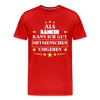 Als Bänker Mitmenschen Umgehen. - Männer Premium Bio T-Shirt - Rot - Vorne - Damien (186cm)