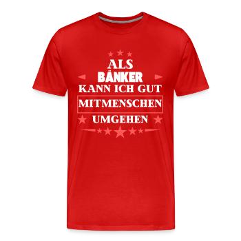 Als Bänker Mitmenschen Umgehen. - Männer Premium Bio T-Shirt - Rot - Vorne - Damien (186cm)