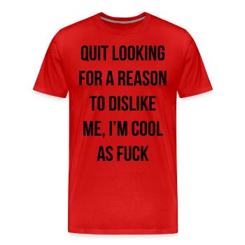 quit looking for a reason to dislike me - T-shirt bio Premium Homme - rouge - Devant - Damien (186cm)