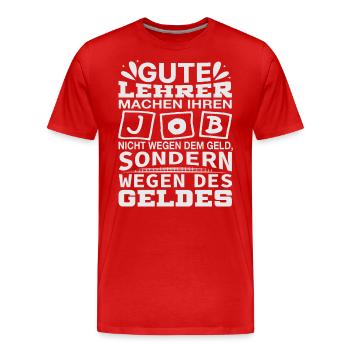 Lehrer machen Job nicht wegen Geld, sondern - Männer Premium Bio T-Shirt - Rot - Vorne - Damien (186cm)