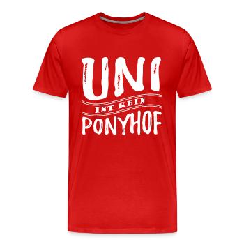 Uni ist kein Ponyhof - Reale Welt - Spruch - Männer Premium Bio T-Shirt - Rot - Vorne - Damien (186cm)