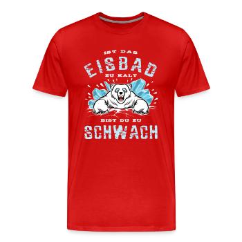 Ist das Eisbad zu kalt bist du zu schwach - Männer Premium Bio T-Shirt - Rot - Vorne - Damien (186cm)