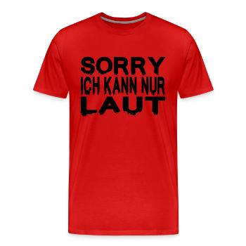 SORRY ICH KANN NUR LAUT - Männer Premium Bio T-Shirt - Rot - Vorne - Damien (186cm)