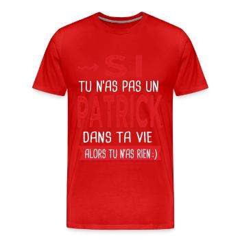 tu n as pas un Patrick dans ta vie Cadeau Humour - T-shirt bio Premium Homme - rouge - Devant - Damien (186cm)