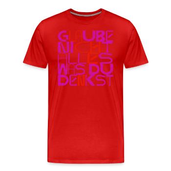Glaube nicht alles, was du denkst - originell - Männer Premium Bio T-Shirt - Rot - Vorne - Damien (186cm)