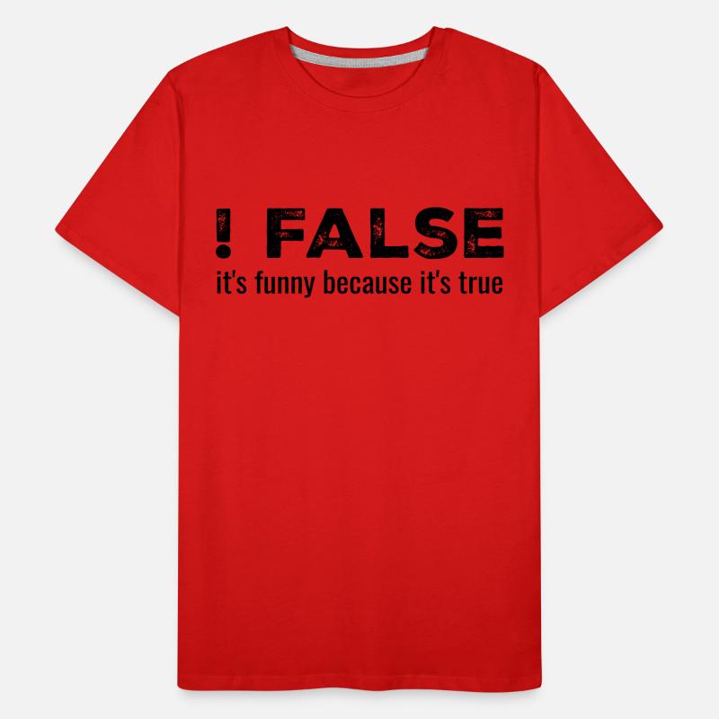 ! False - It's Funny Because It's True Men's Premium Organic T-Shirt