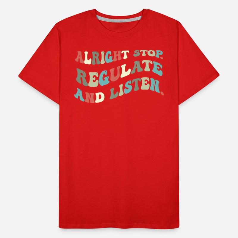Arrêtez de réguler et d’écouter Enseignant T-shirt bio Premium Homme