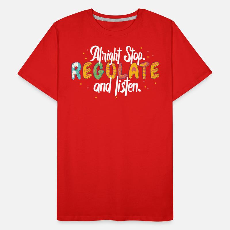 Arrêtez de réguler et d’écouter Enseignant T-shirt bio Premium Homme