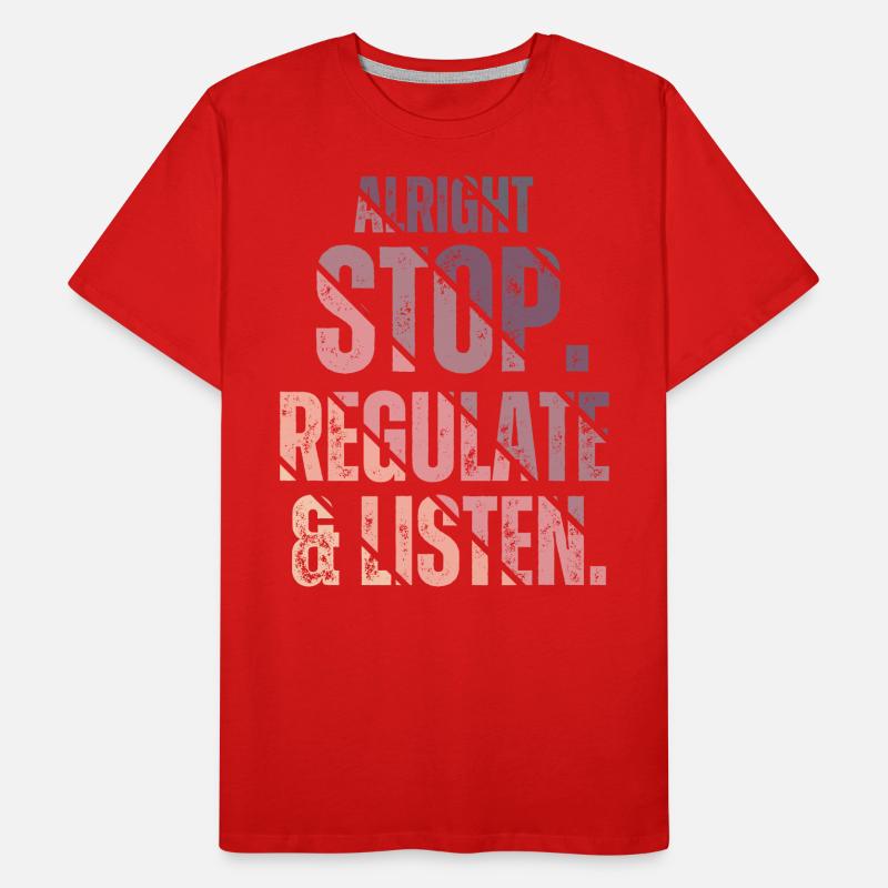 Arrêtez de réguler et d’écouter Enseignant T-shirt bio Premium Homme
