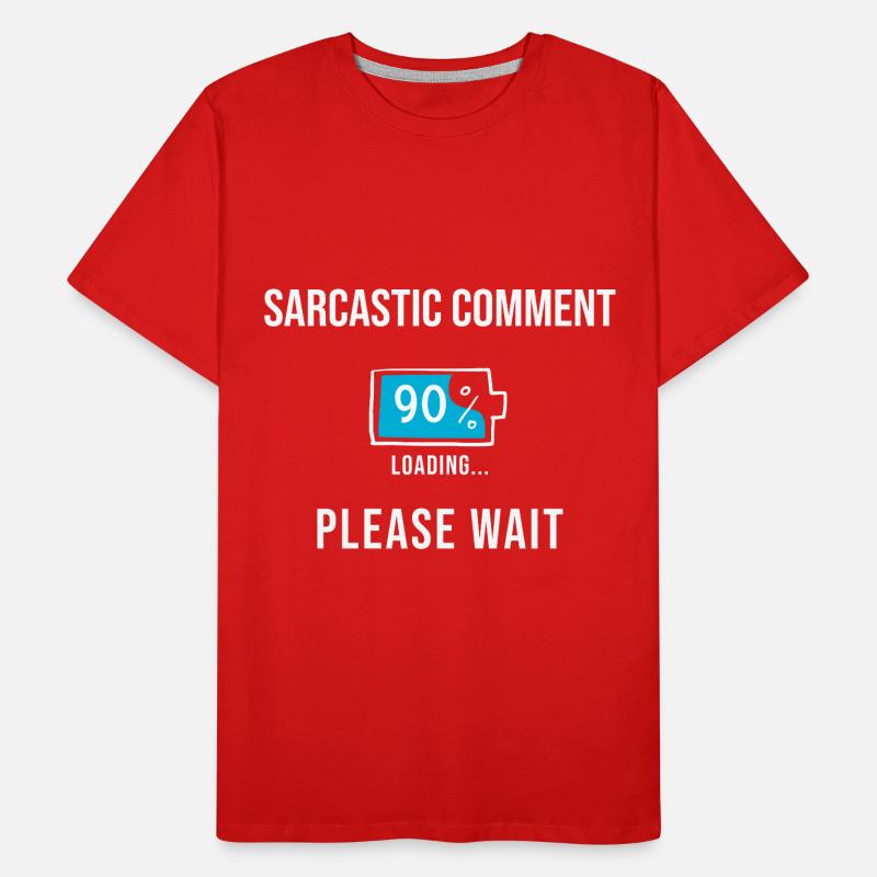 Sarcastic Comment Loading Funny Gifts Men's Premium Organic T-Shirt