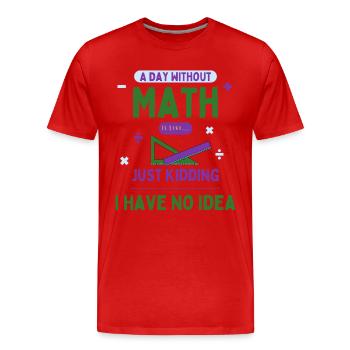 Ein Tag ohne Mathe ist wie... Mathe-Enthusiast - Männer Premium Bio T-Shirt - Rot - Vorne - Damien (186cm)
