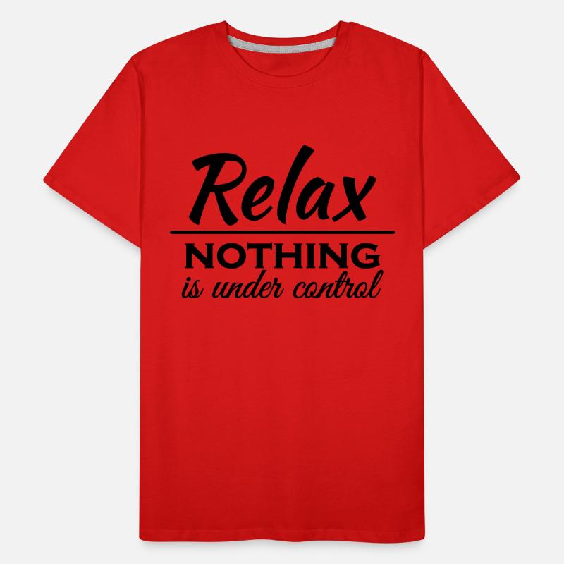 Relax! Nothing is under control Men's Premium Organic T-Shirt