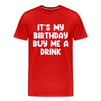 It's My Birthday Buy Me A Drink - Men's Premium Organic T-Shirt - red - Front - Damien (186cm)