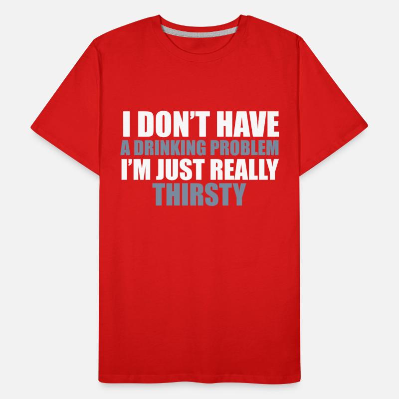 I Don't Have A Drinking Problem T-shirt bio Premium Homme