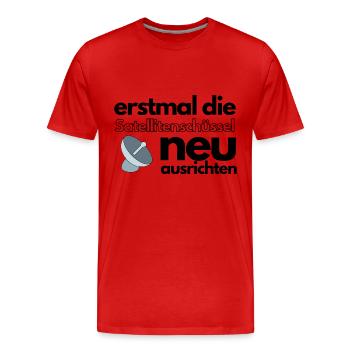 Erstmal die Satellitenschüssel neu ausrichten - Männer Premium Bio T-Shirt - Rot - Vorne - Damien (186cm)