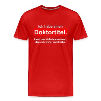 Ich habe einen DOKTORTITEL - DOKTOR Phd Abschluss - Männer Premium Bio T-Shirt - Rot - Vorne - Damien (186cm)