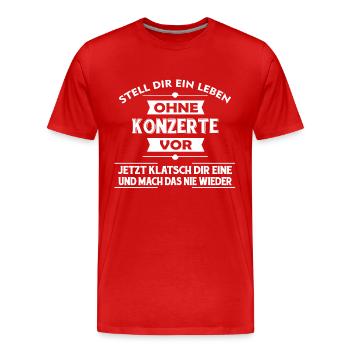 KONZERTE - Stell dir ein Leben ohne vor.. - Männer Premium Bio T-Shirt - Rot - Vorne - Damien (186cm)