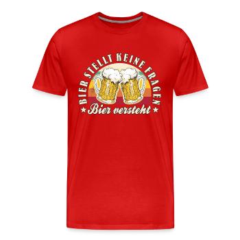 Bier Stellt Keine Fragen Bier Versteht - Männer Premium Bio T-Shirt - Rot - Vorne - Damien (186cm)