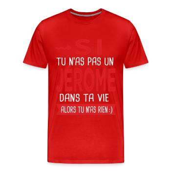 Si tu n as pas un Jérome dans ta vie Cadeau Humour - T-shirt bio Premium Homme - rouge - Devant - Damien (186cm)