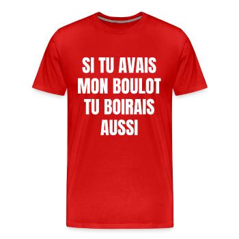si tu avais mon boulot tu boirais aussi - T-shirt bio Premium Homme - rouge - Devant - Damien (186cm)