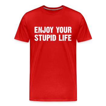 Enjoy Your Stupid Life - Männer Premium Bio T-Shirt - Rot - Vorne - Damien (186cm)