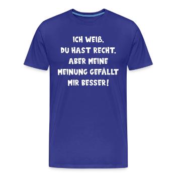 DU HAST RECHT. ABER MEINE MEINUNG GEFÄLLT BESSER! - Männer Premium Bio T-Shirt - Königsblau - Vorne - Damien (186cm)