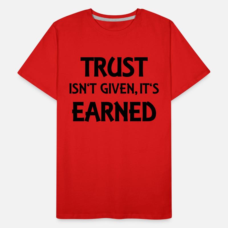 Trust isn't given, it's earned Men's Premium Organic T-Shirt
