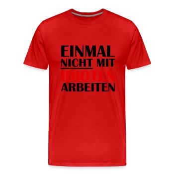 Einmal Nicht mit Idioten arbeiten - Männer Premium Bio T-Shirt - Rot - Vorne - Damien (186cm)