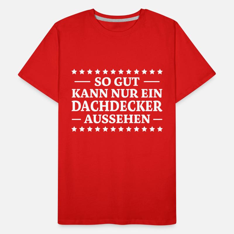 Dachdecker Spruch Lustiges Dachdecker Geschenk Männer Premium Bio T-Shirt