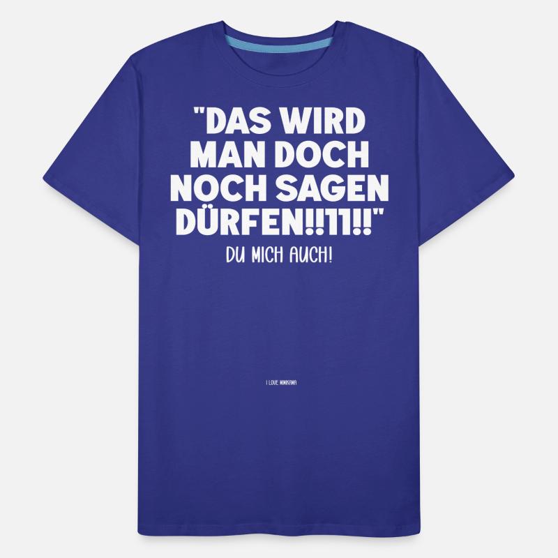 Das wird man doch noch sagen dürfen !!11!! Männer Premium Bio T-Shirt