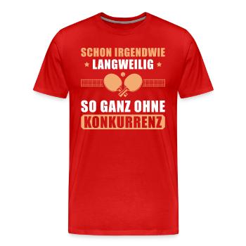Tischtennis Spieler Langweilig ohne Konkurrenz - Männer Premium Bio T-Shirt - Rot - Vorne - Damien (186cm)