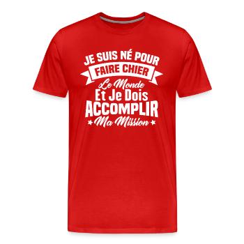 Je suis né pour faire chier le monde Cadeau - T-shirt bio Premium Homme - rouge - Devant - Damien (186cm)