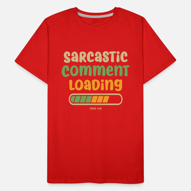 Sarcastic comment loading - please wait Men's Premium Organic T-Shirt