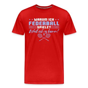 Federball Weil ich es kann - Männer Premium Bio T-Shirt - Rot - Vorne - Damien (186cm)