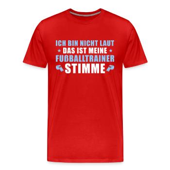 Fussballverein Ich bin nicht laut Fußballtrainer - Männer Premium Bio T-Shirt - Rot - Vorne - Damien (186cm)