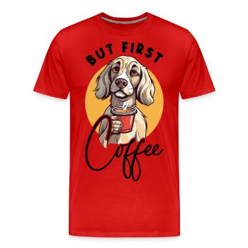 Kaffee But First Coffee Hund Tier Spruch Lustig - Männer Premium Bio T-Shirt - Rot - Vorne - Damien (186cm)