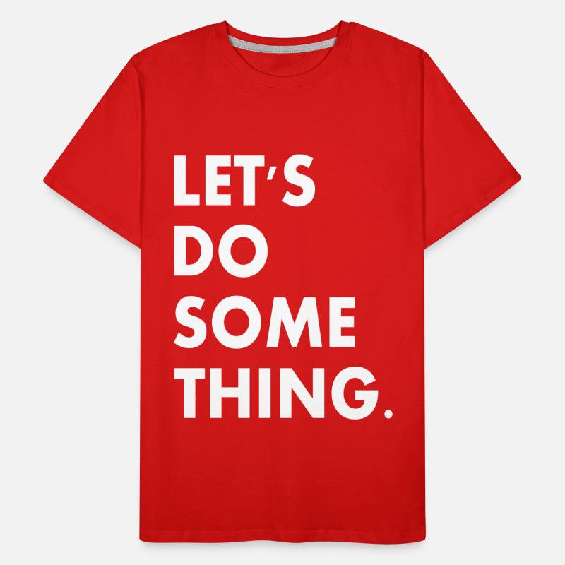 lets do something Men's Premium Organic T-Shirt