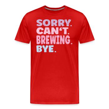 Désolé ne peut pas Brewing Bye Funny Brewing - T-shirt bio Premium Homme - rouge - Devant - Damien (186cm)